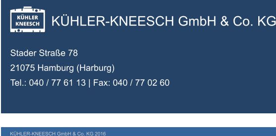 KHLER-KNEESCH GmbH & Co. KG Stader Strae 78 21075 Hamburg (Harburg) Tel.: 040 / 77 61 13 | Fax: 040 / 77 02 60  KHLER-KNEESCH GmbH & Co. KG 2016